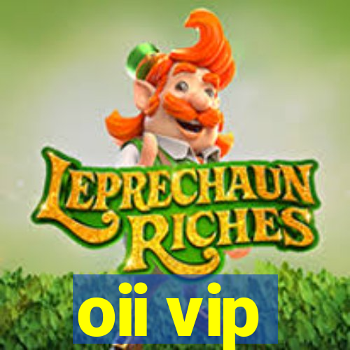 oii vip